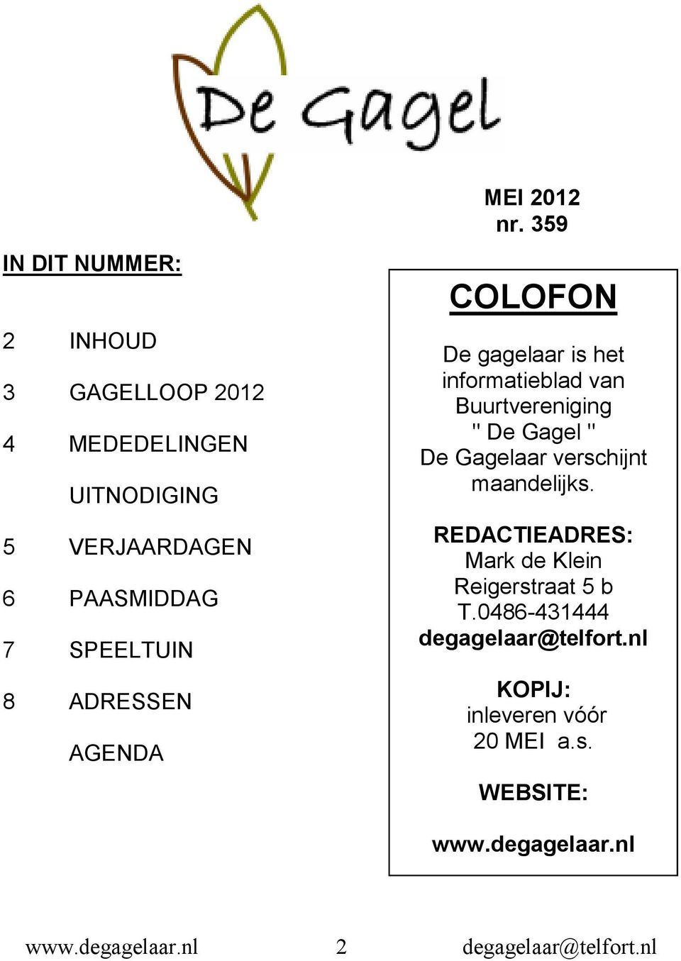 359 COLOFON De gagelaar is het informatieblad van Buurtvereniging " De Gagel " De