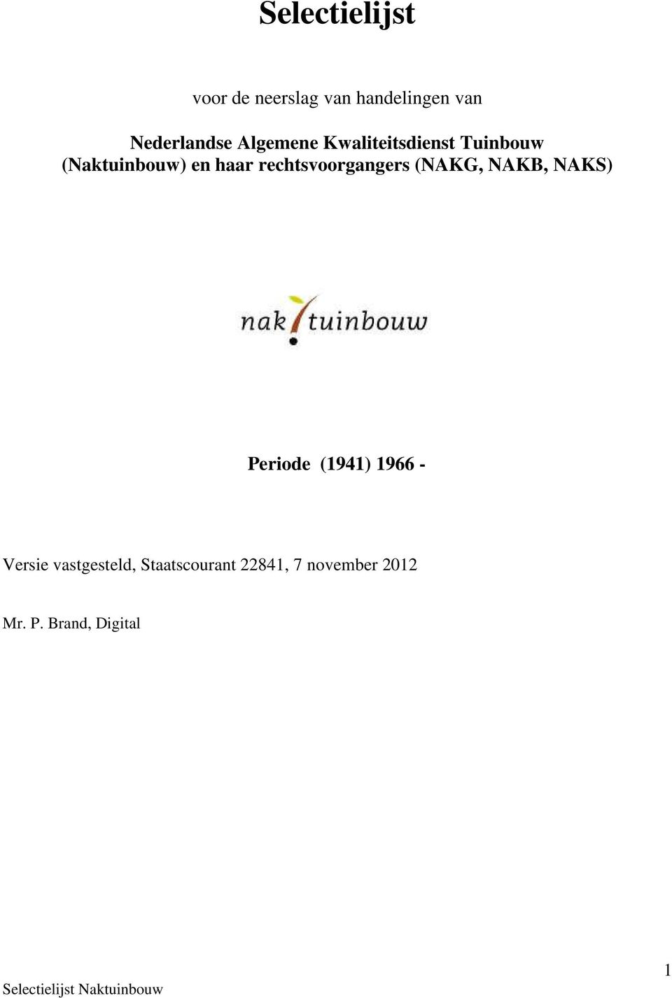 rechtsvoorgangers (NAKG, NAKB, NAKS) Periode (1941) 1966 -