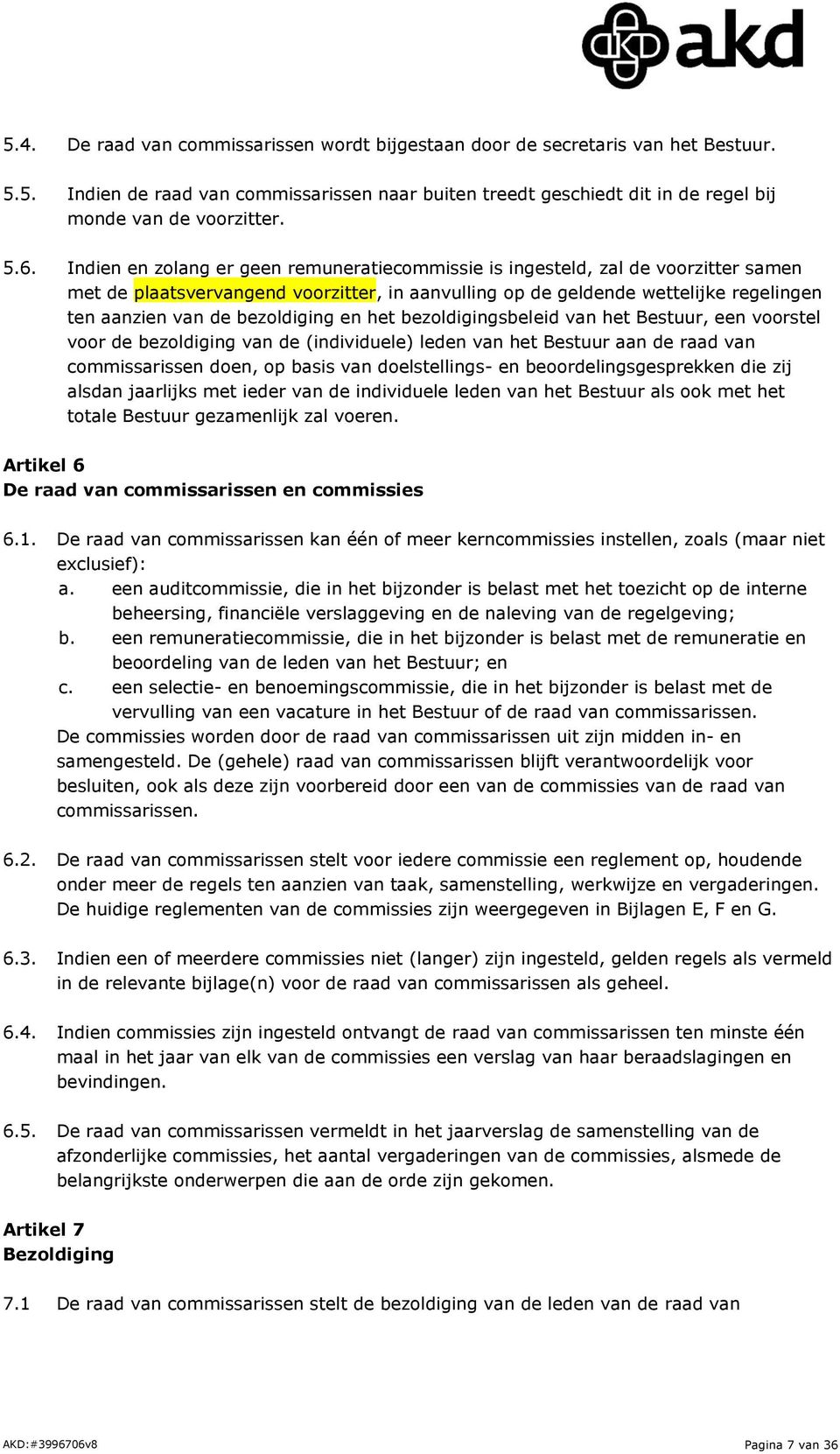 bezoldiging en het bezoldigingsbeleid van het Bestuur, een voorstel voor de bezoldiging van de (individuele) leden van het Bestuur aan de raad van commissarissen doen, op basis van doelstellings- en