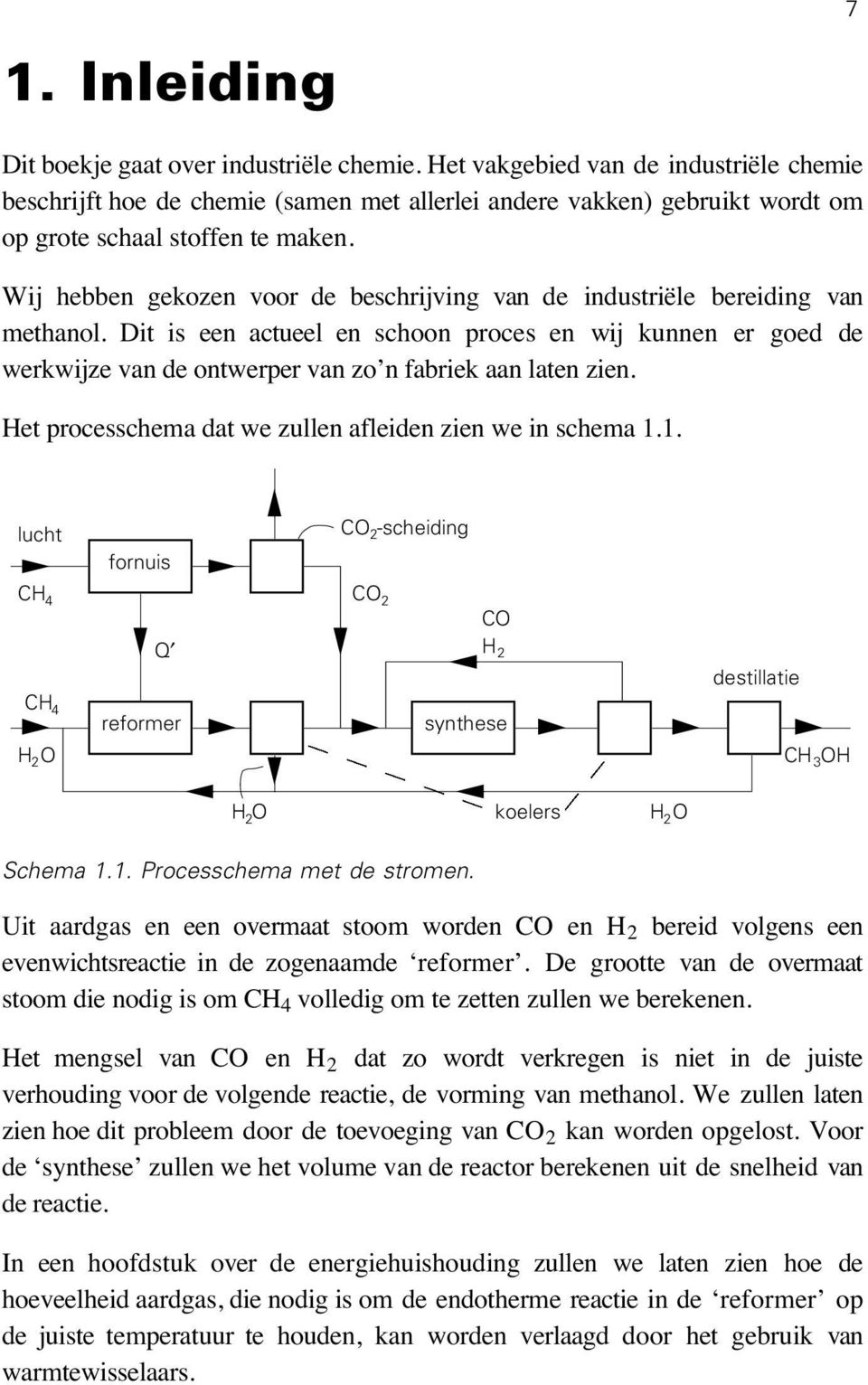 Wij hebben gekozen voor de beschrijving van de industriële bereiding van methanol.