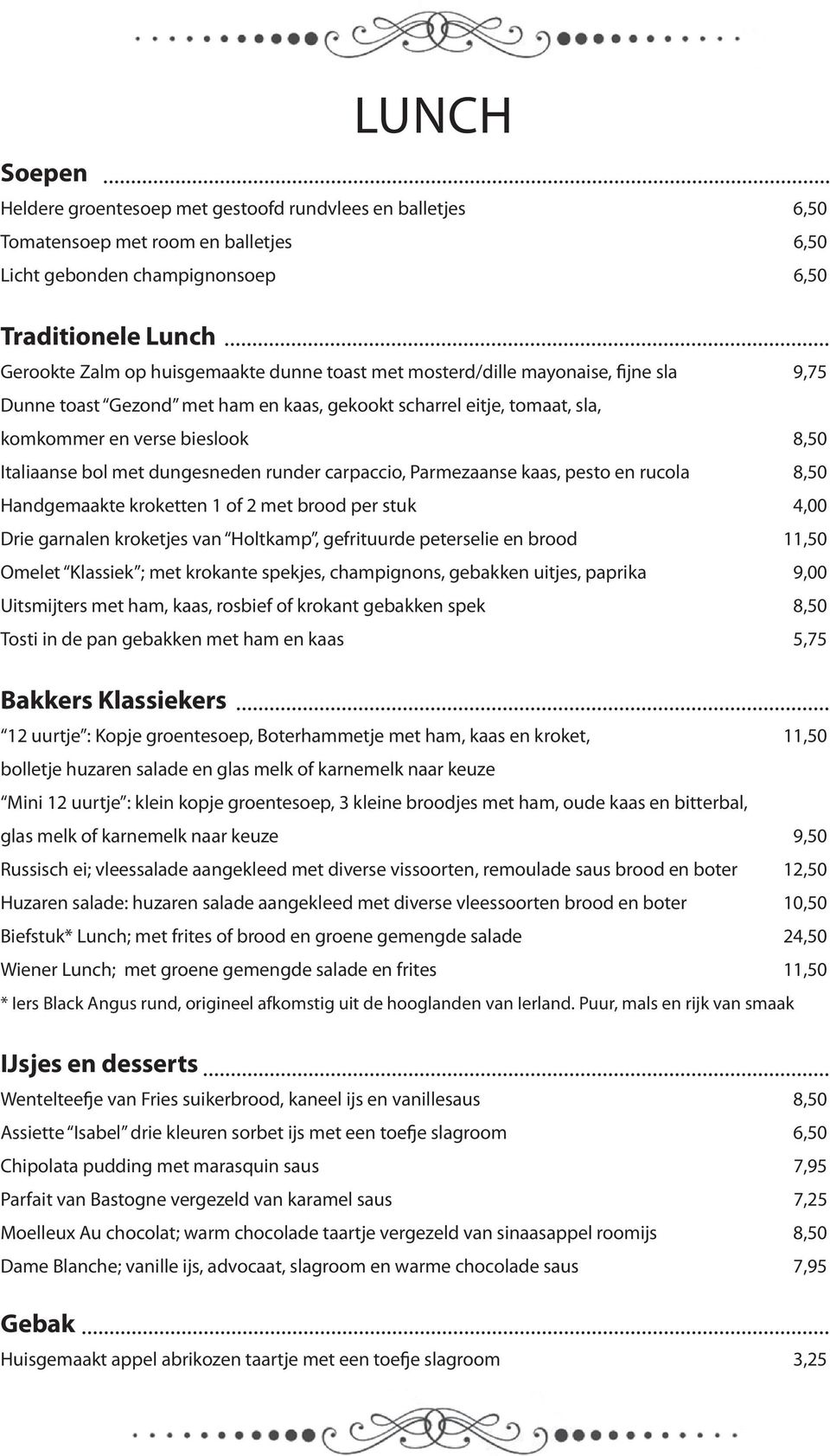 carpaccio, Parmezaanse kaas, pesto en rucola 8,50 Handgemaakte kroketten 1 of 2 met brood per stuk 4,00 Drie garnalen kroketjes van Holtkamp, gefrituurde peterselie en brood 11,50 Omelet Klassiek ;