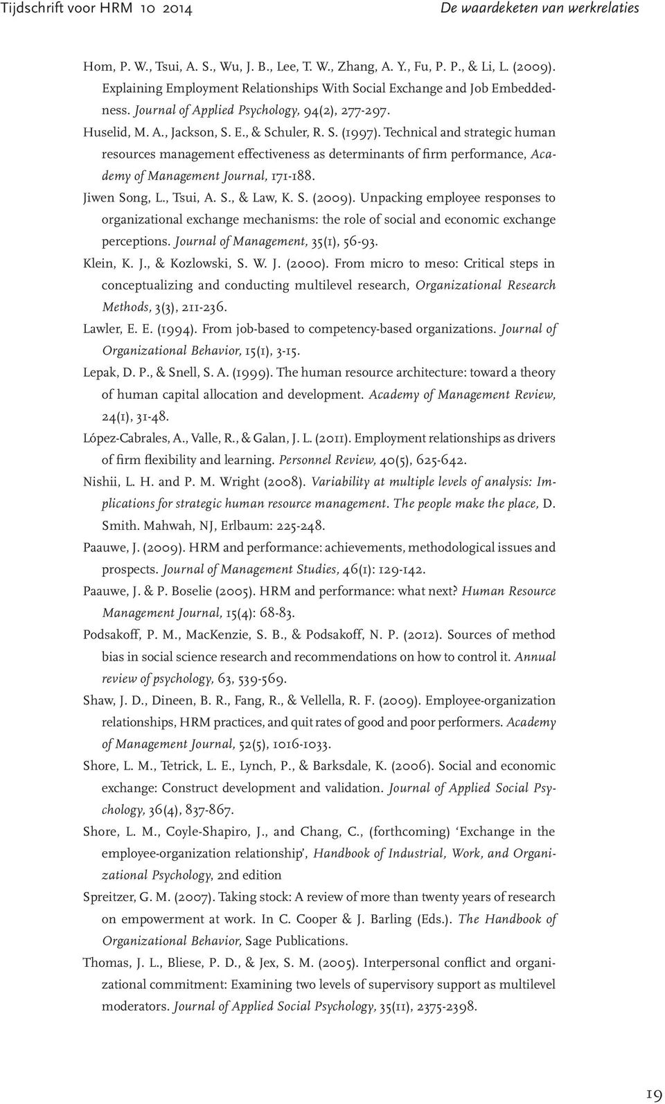 Technical and strategic human resources management effectiveness as determinants of firm performance, Academy of Management Journal, 171-188. Jiwen Song, L., Tsui, A. S., & Law, K. S. (2009).