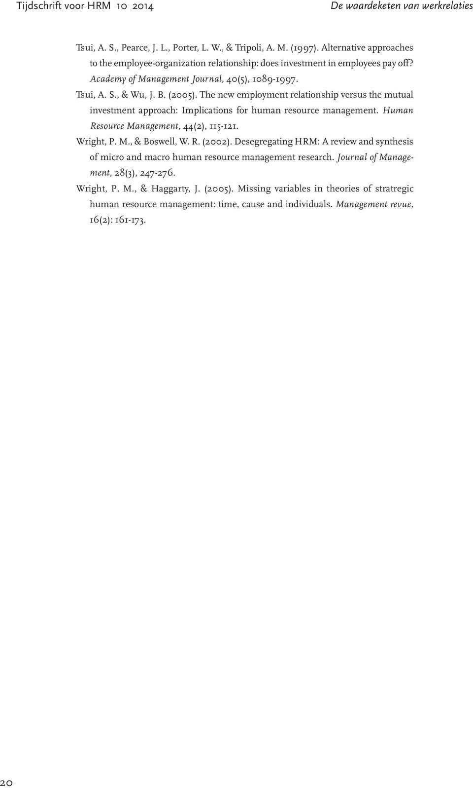 The new employment relationship versus the mutual investment approach: Implications for human resource management. Human Resource Management, 44(2), 115-121. Wright, P. M., & Boswell, W. R. (2002).