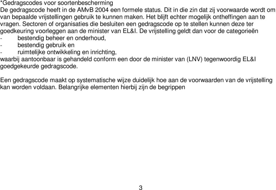 De vrijstelling geldt dan voor de categorieën - bestendig beheer en onderhoud, - bestendig gebruik en - ruimtelijke ontwikkeling en inrichting, waarbij aantoonbaar is gehandeld conform een door de