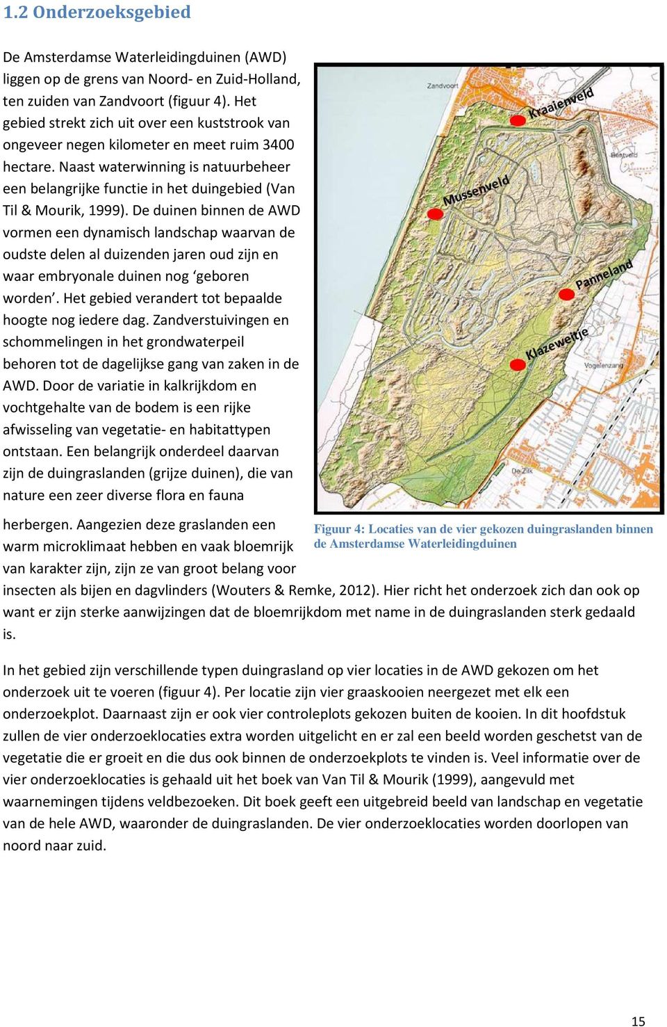 Naast waterwinning is natuurbeheer een belangrijke functie in het duingebied (Van Til & Mourik, 1999).