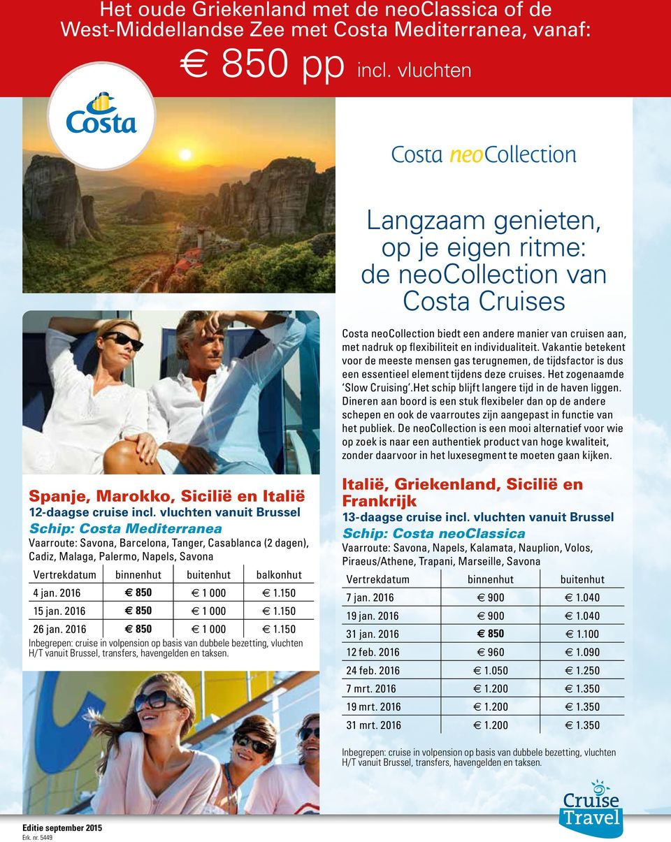 Vakantie betekent voor de meeste mensen gas terugnemen, de tijdsfactor is dus een essentieel element tijdens deze cruises. Het zogenaamde Slow Cruising.