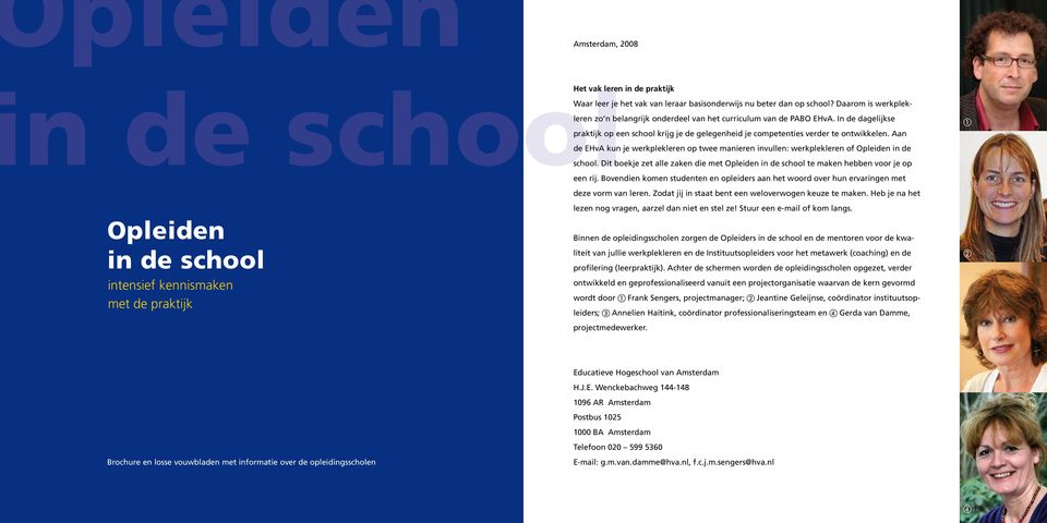 Aan de EHvA kun je werkplekleren op twee manieren invullen: werkplekleren of Opleiden in de school. Dit boekje zet alle zaken die met Opleiden in de school te maken hebben voor je op een rij.