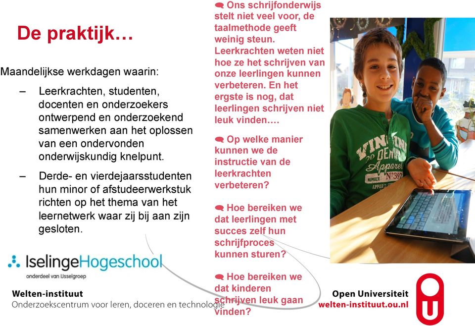 ! Ons schrijfonderwijs stelt niet veel voor, de taalmethode geeft weinig steun. Leerkrachten weten niet hoe ze het schrijven van onze leerlingen kunnen verbeteren.