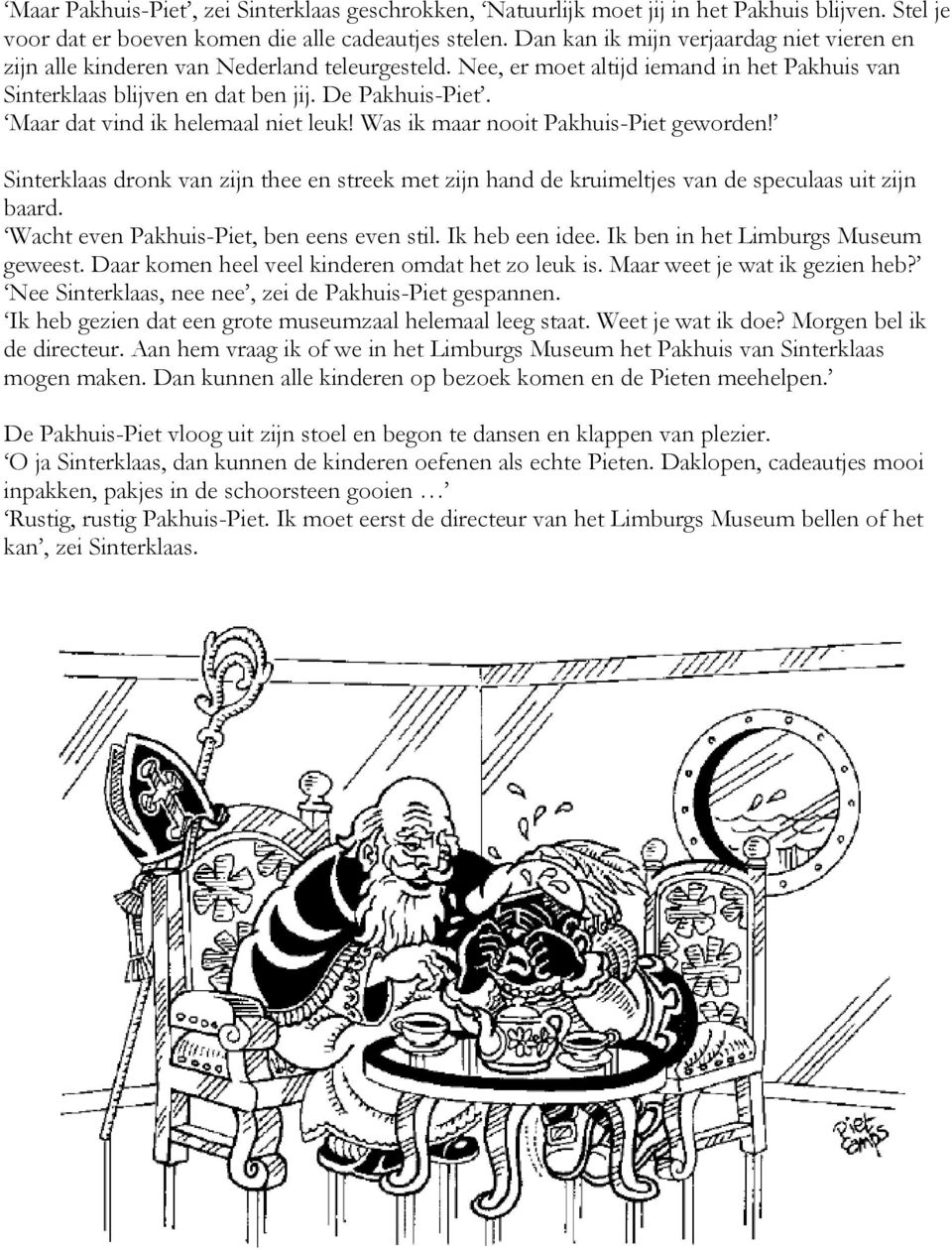 Maar dat vind ik helemaal niet leuk! Was ik maar nooit Pakhuis-Piet geworden! Sinterklaas dronk van zijn thee en streek met zijn hand de kruimeltjes van de speculaas uit zijn baard.