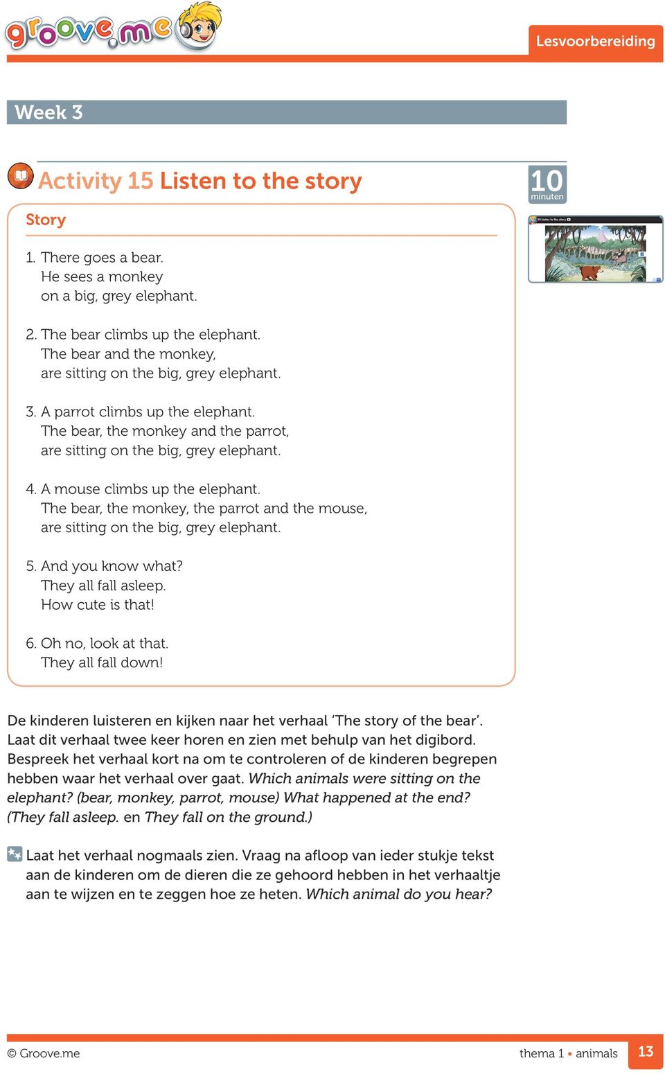 A mouse climbs up the elephant. The bear, the monkey, the parrot and the mouse, are sitting on the big, grey elephant. 5. And you know what? They all fall asleep. How cute is that! 6.