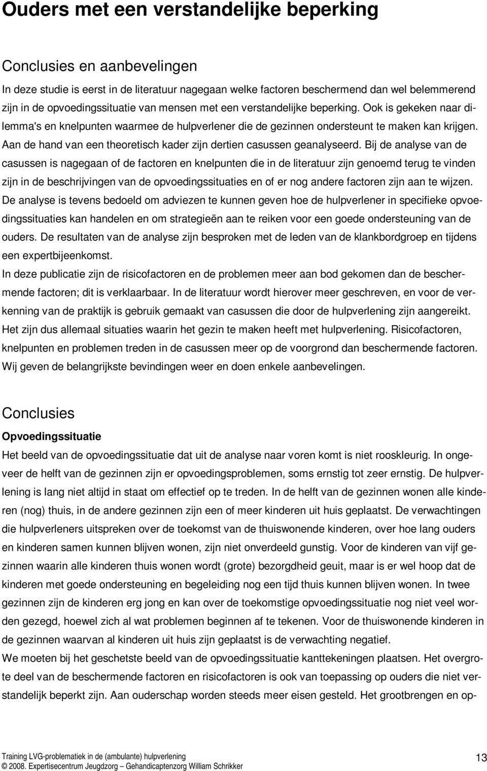 Aan de hand van een theoretisch kader zijn dertien casussen geanalyseerd.