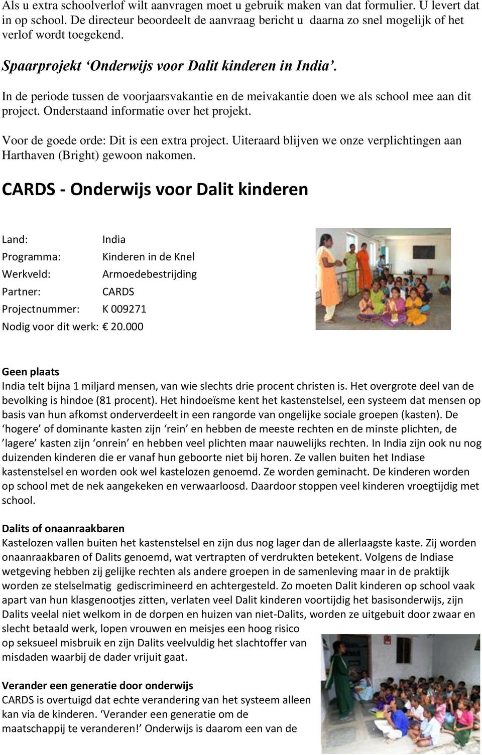 In de periode tussen de voorjaarsvakantie en de meivakantie doen we als school mee aan dit project. Onderstaand informatie over het projekt. Voor de goede orde: Dit is een extra project.