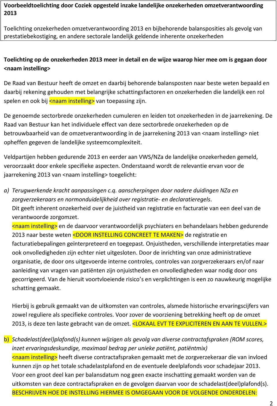 De genoemde sectorbrede onzekerheden cumuleren en leiden tot onzekerheden in de jaarrekening.