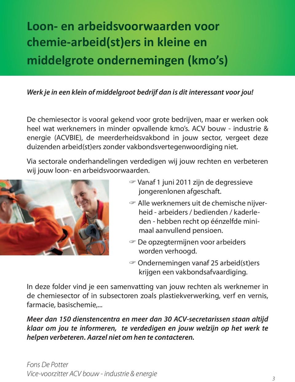 ACV bouw - industrie & energie (ACVBIE), de meerderheidsvakbond in jouw sector, vergeet deze duizenden arbeid(st)ers zonder vakbondsvertegenwoordiging niet.