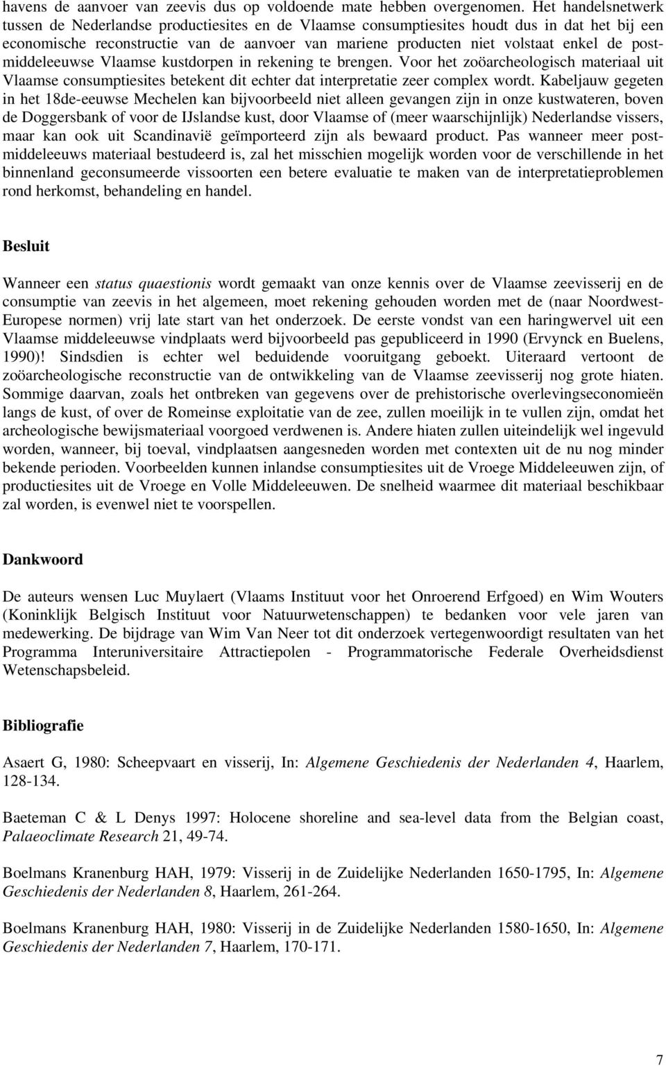 de postmiddeleeuwse Vlaamse kustdorpen in rekening te brengen. Voor het zoöarcheologisch materiaal uit Vlaamse consumptiesites betekent dit echter dat interpretatie zeer complex wordt.