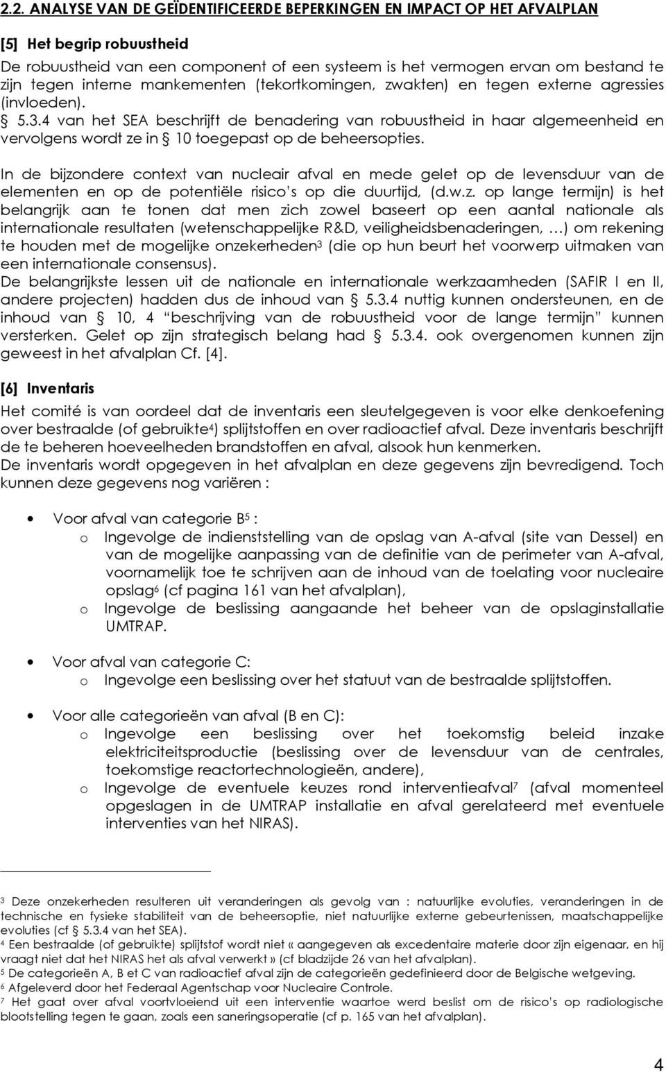 4 van het SEA beschrijft de benadering van robuustheid in haar algemeenheid en vervolgens wordt ze in 10 toegepast op de beheersopties.