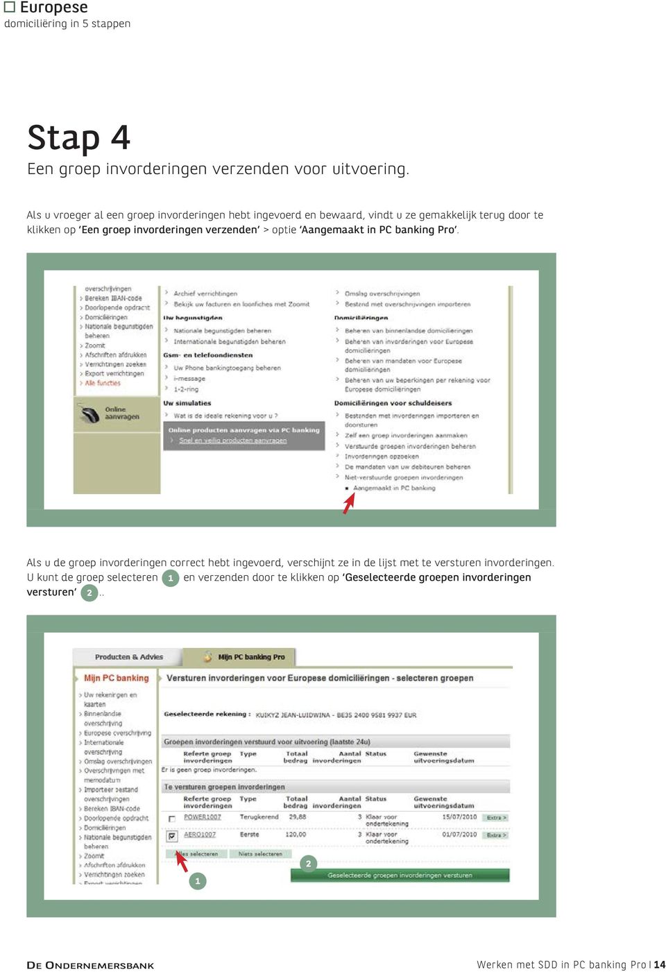 invorderingen verzenden > optie Aangemaakt in PC banking Pro.