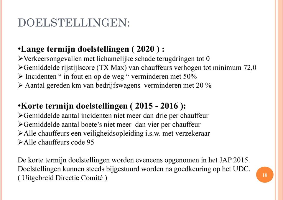 incidenten niet meer dan drie per chauffeur Gemiddelde aantal boete s niet meer dan vier per chauffeur Alle chauffeurs een veiligheidsopleiding i.s.w.