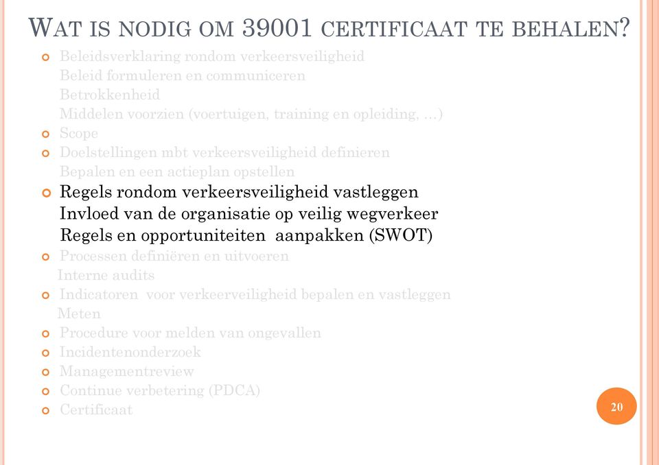 Doelstellingen mbt verkeersveiligheid definieren Bepalen en een actieplan opstellen Regels rondom verkeersveiligheid vastleggen Invloed van de organisatie op