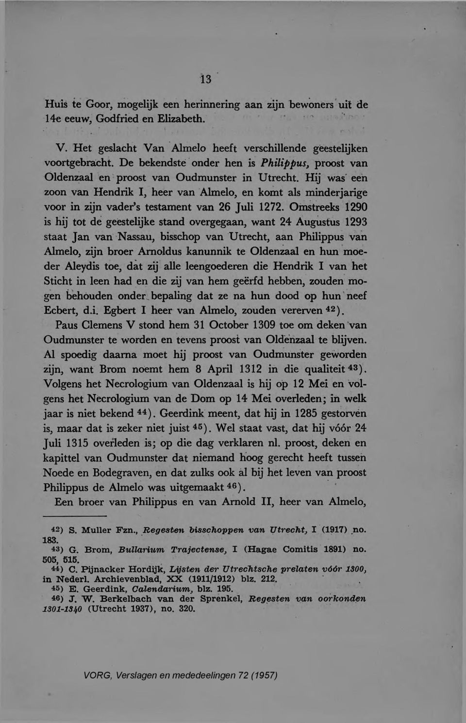 Hij was een zoon van Hendrik, heer van Almelo, en komt als minderjarige voor in zijn vader's testament van 26 Juli 1272.