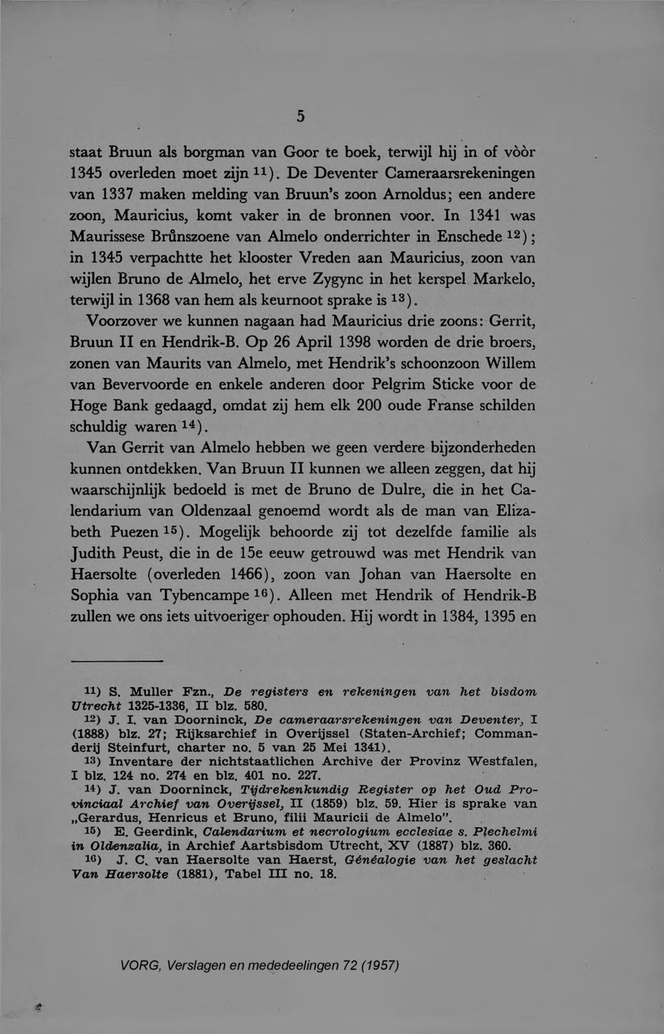 n 1341 was Maurissese Brûnszoene van Almelo onderrichter in Enschede 12) ; in 1345 verpachtte het klooster Vreden aan Mauricius, zoon van wijlen Bruno de Almelo, het erve Zygync in het kerspel