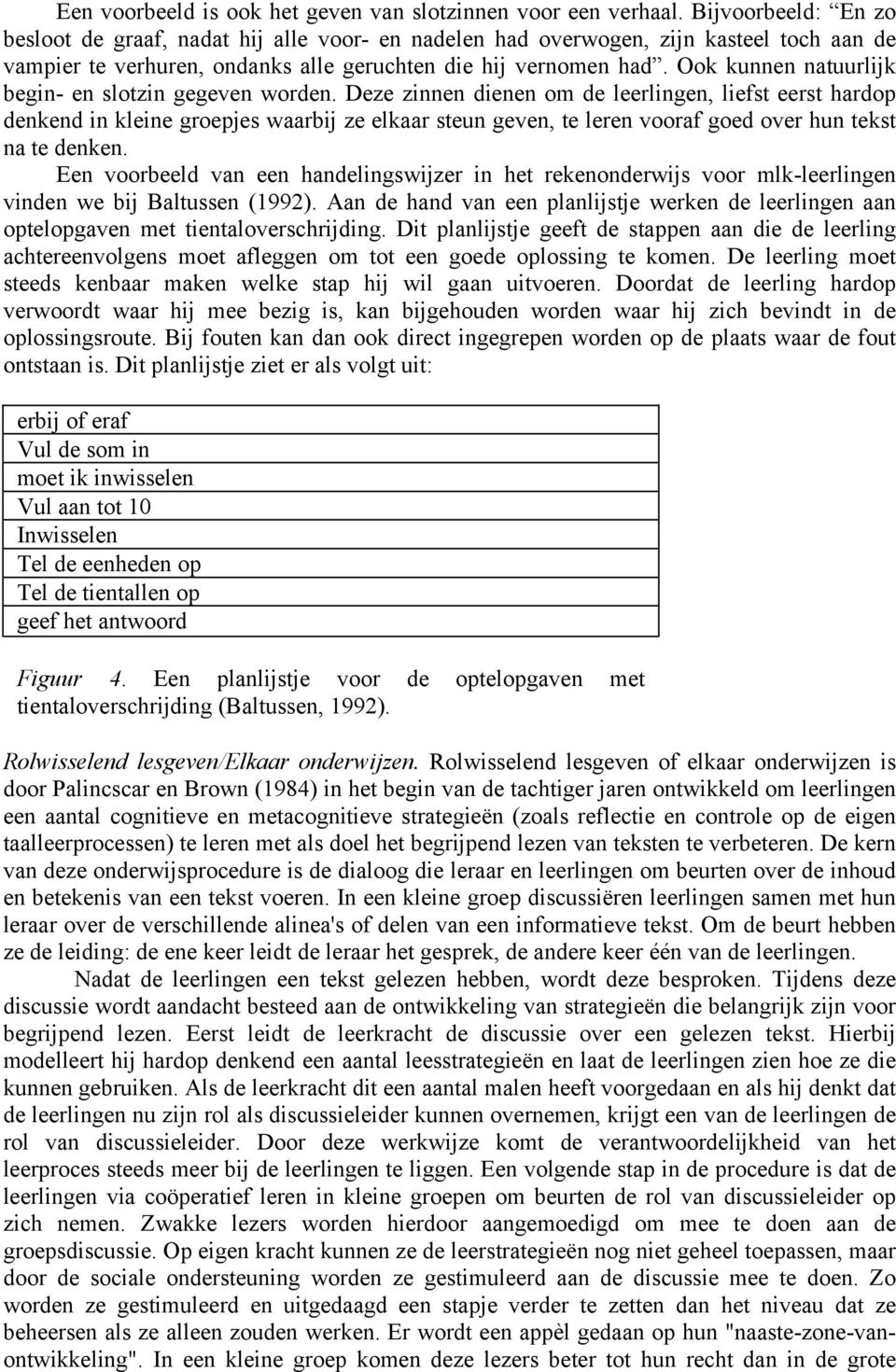 Ook kunnen natuurlijk begin- en slotzin gegeven worden.