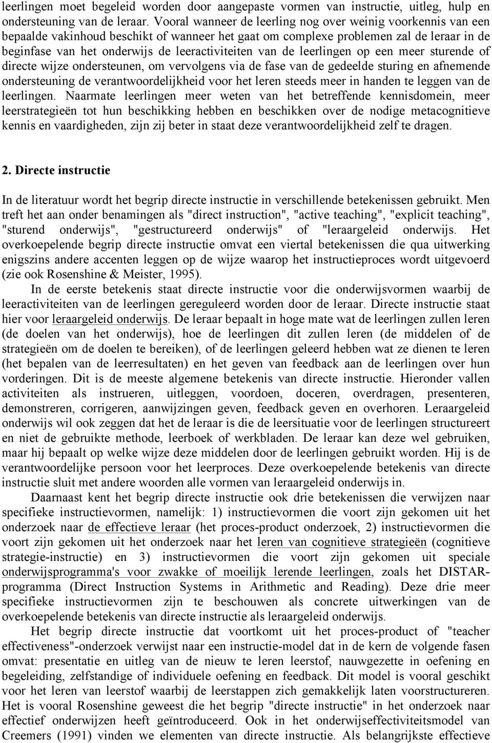 van de leerlingen op een meer sturende of directe wijze ondersteunen, om vervolgens via de fase van de gedeelde sturing en afnemende ondersteuning de verantwoordelijkheid voor het leren steeds meer