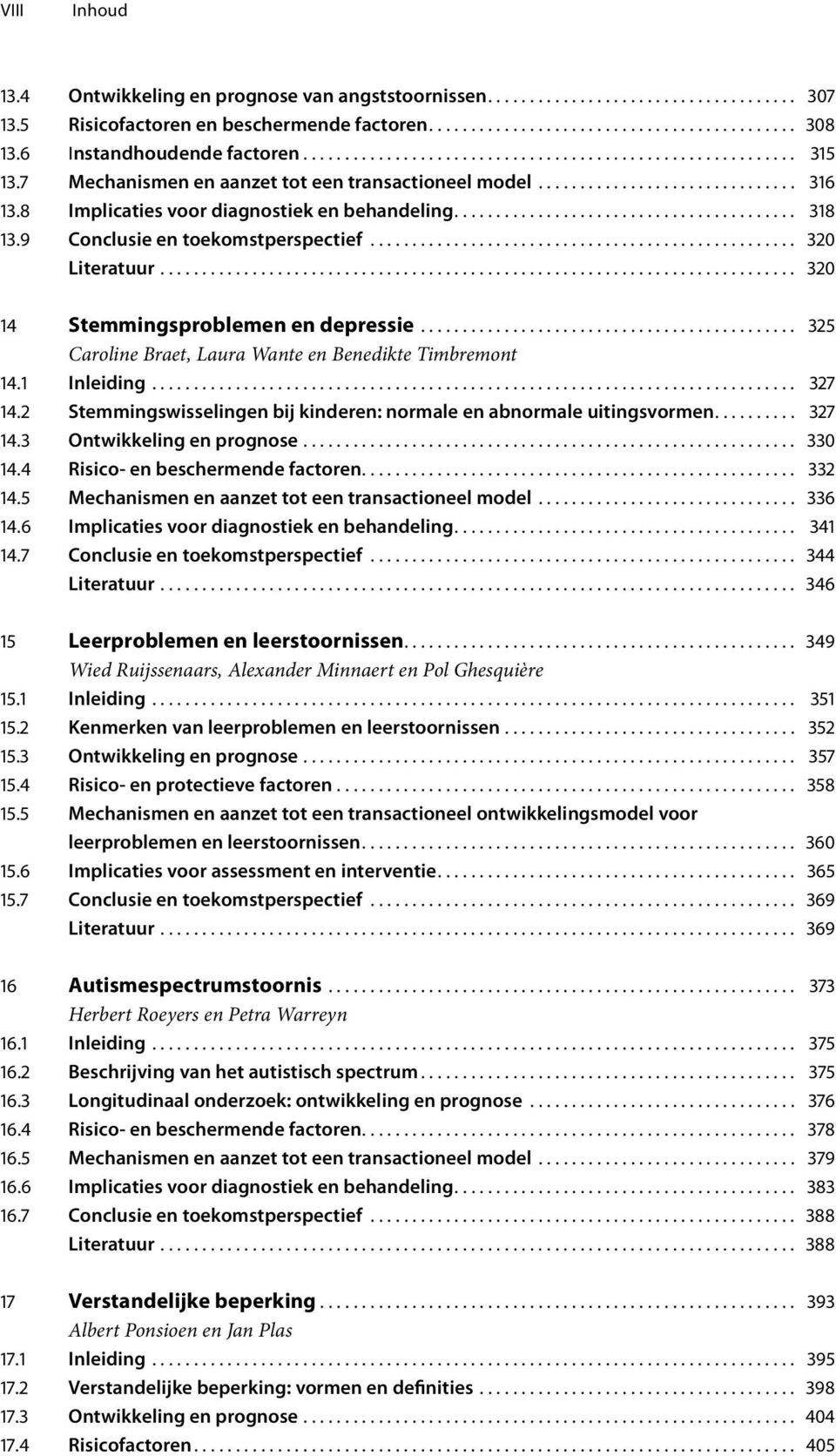 8 Implicaties voor diagnostiek en behandeling......................................... 318 13.9 Conclusie en toekomstperspectief................................................... 320 Literatuur.