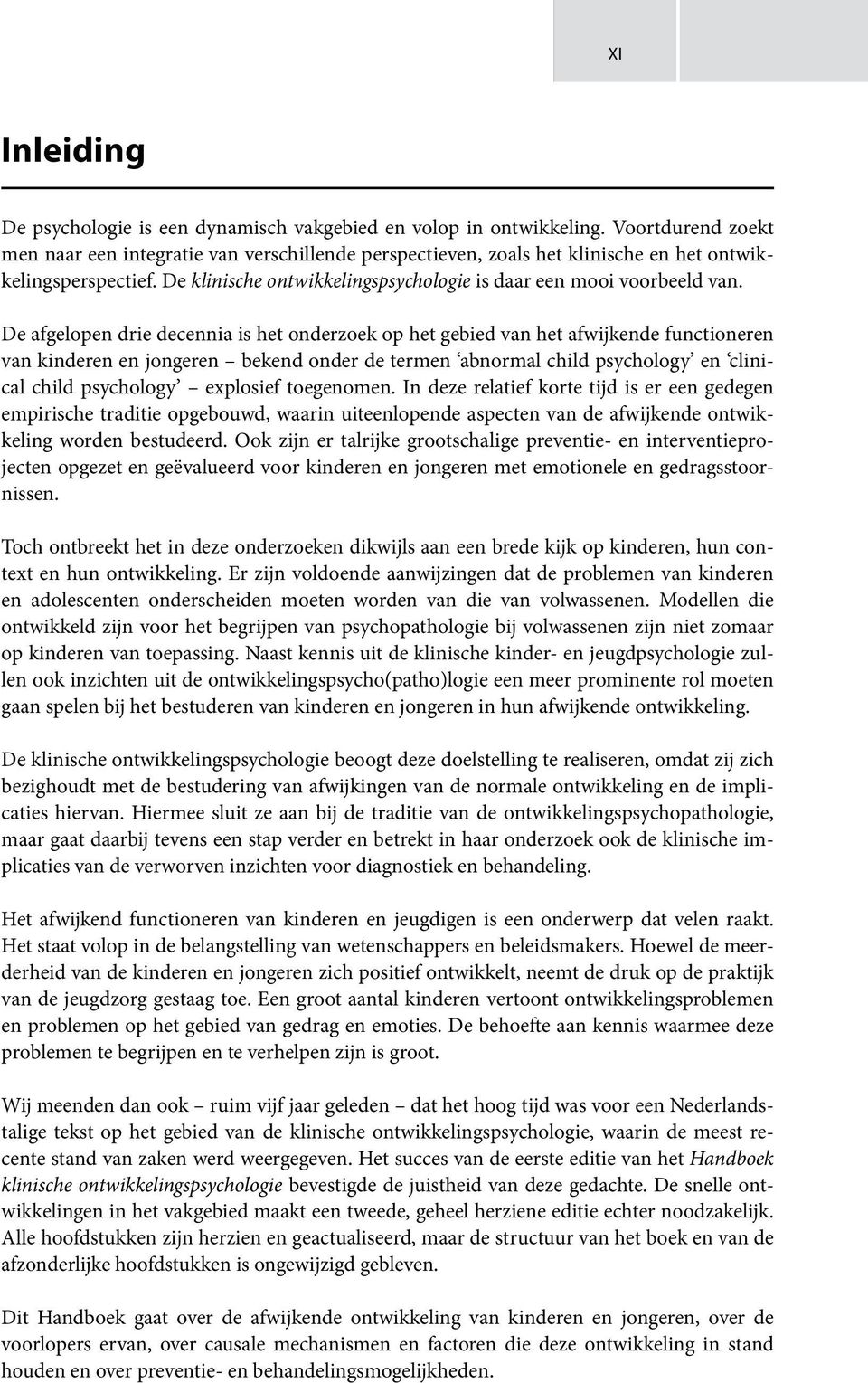 De afgelopen drie decennia is het onderzoek op het gebied van het afwijkende functioneren van kinderen en jongeren bekend onder de termen abnormal child psychology en clinical child psychology