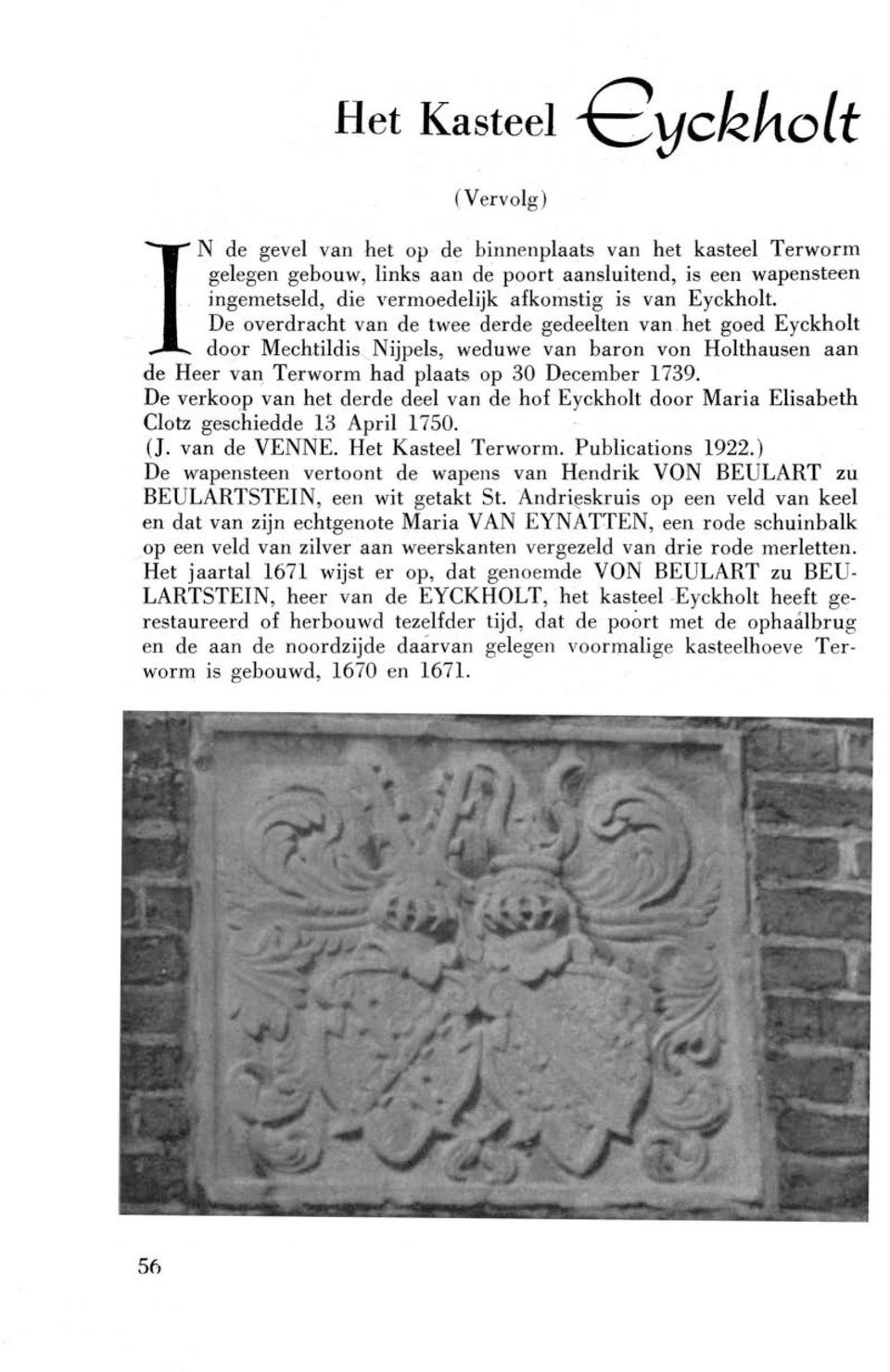 De verkoop van het derde deel van de hof Eyckholt door Maria Elisabeth Clotz geschiedde 13 April 1750. (J. van de VENNE. Het Kasteel Terworm. Publications 1922.