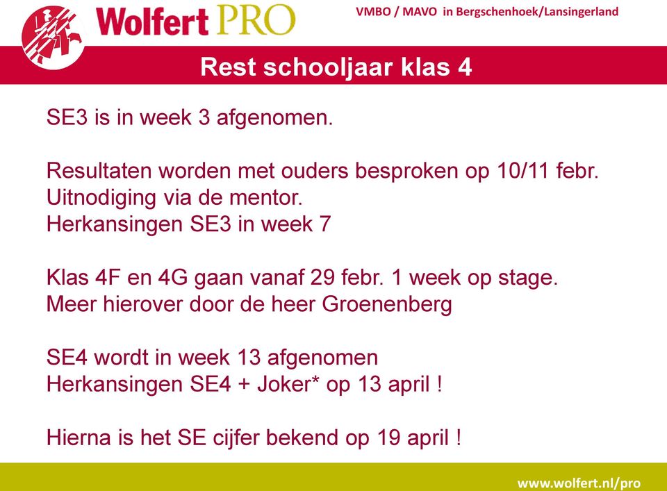 Herkansingen SE3 in week 7 Klas 4F en 4G gaan vanaf 29 febr. 1 week op stage.