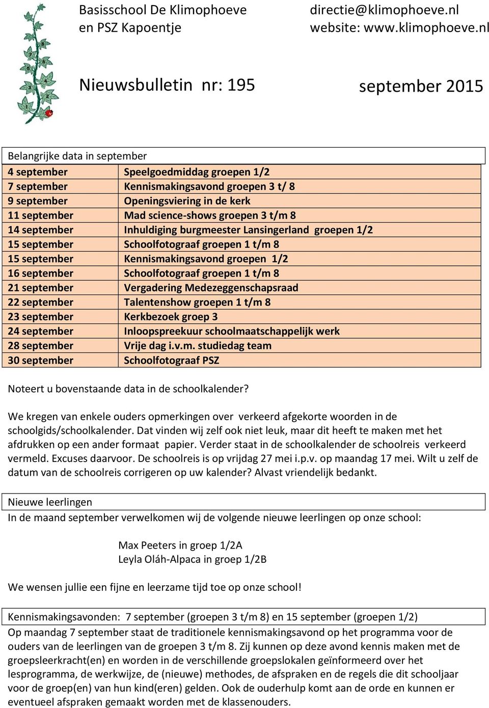 nl Nieuwsbulletin nr: 195 september 2015 Belangrijke data in september 4 september Speelgoedmiddag groepen 1/2 7 september Kennismakingsavond groepen 3 t/ 8 9 september Openingsviering in de kerk 11