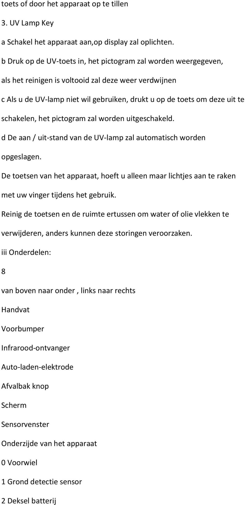 schakelen, het pictogram zal worden uitgeschakeld. d De aan / uit-stand van de UV-lamp zal automatisch worden opgeslagen.