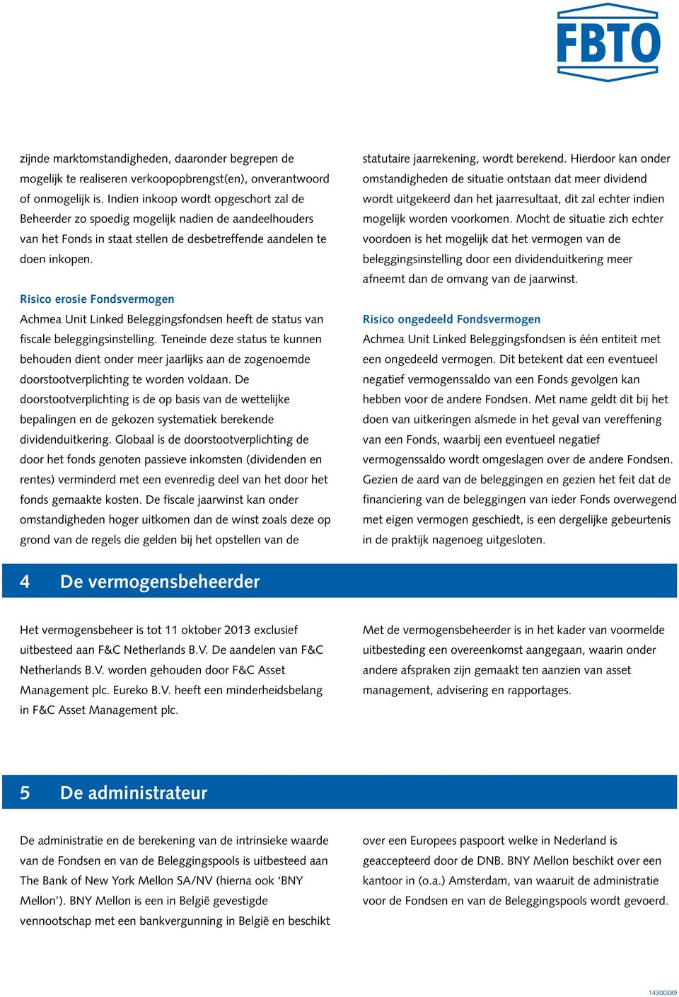 Risico erosie Fondsvermogen Achmea Unit Linked Beleggingsfondsen heeft de status van fiscale beleggingsinstelling.