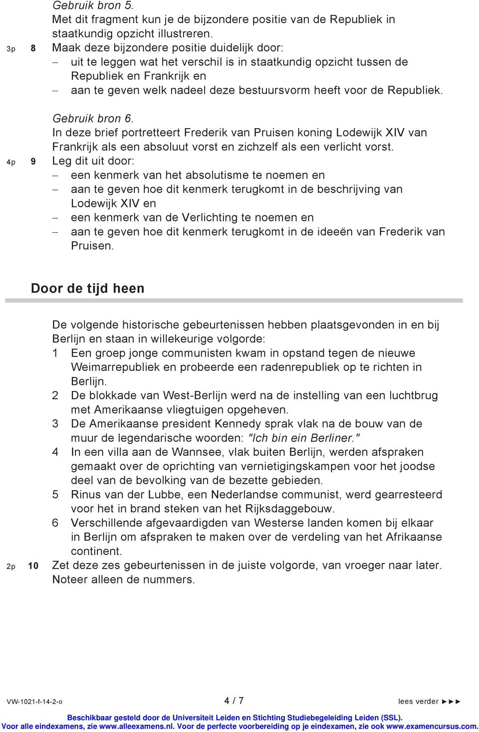 Republiek. Gebruik bron 6. In deze brief portretteert Frederik van Pruisen koning Lodewijk XIV van Frankrijk als een absoluut vorst en zichzelf als een verlicht vorst.