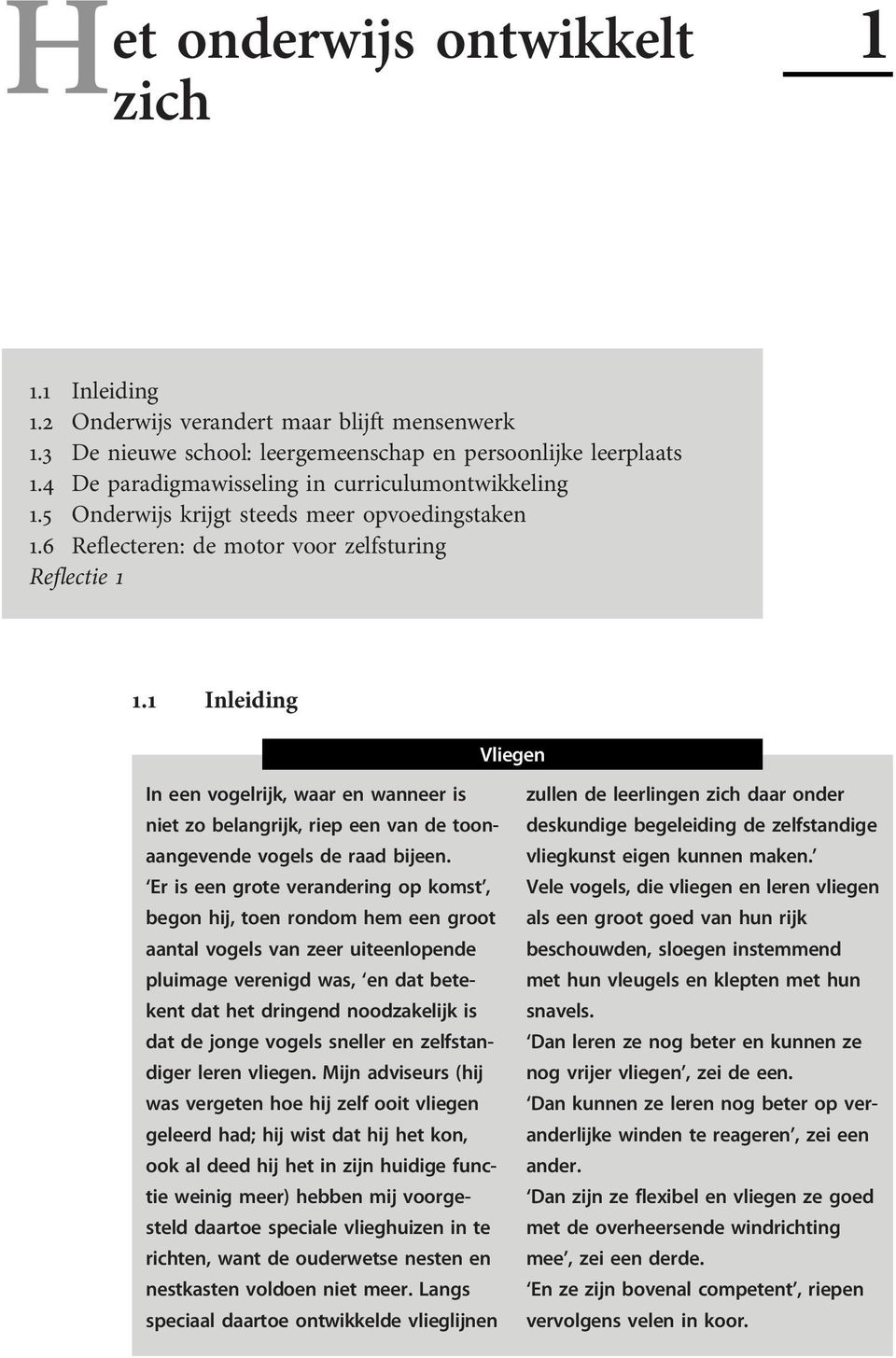 1 Inleiding Vliegen In een vogelrijk, waar en wanneer is niet zo belangrijk, riep een van de toonaangevende vogels de raad bijeen.