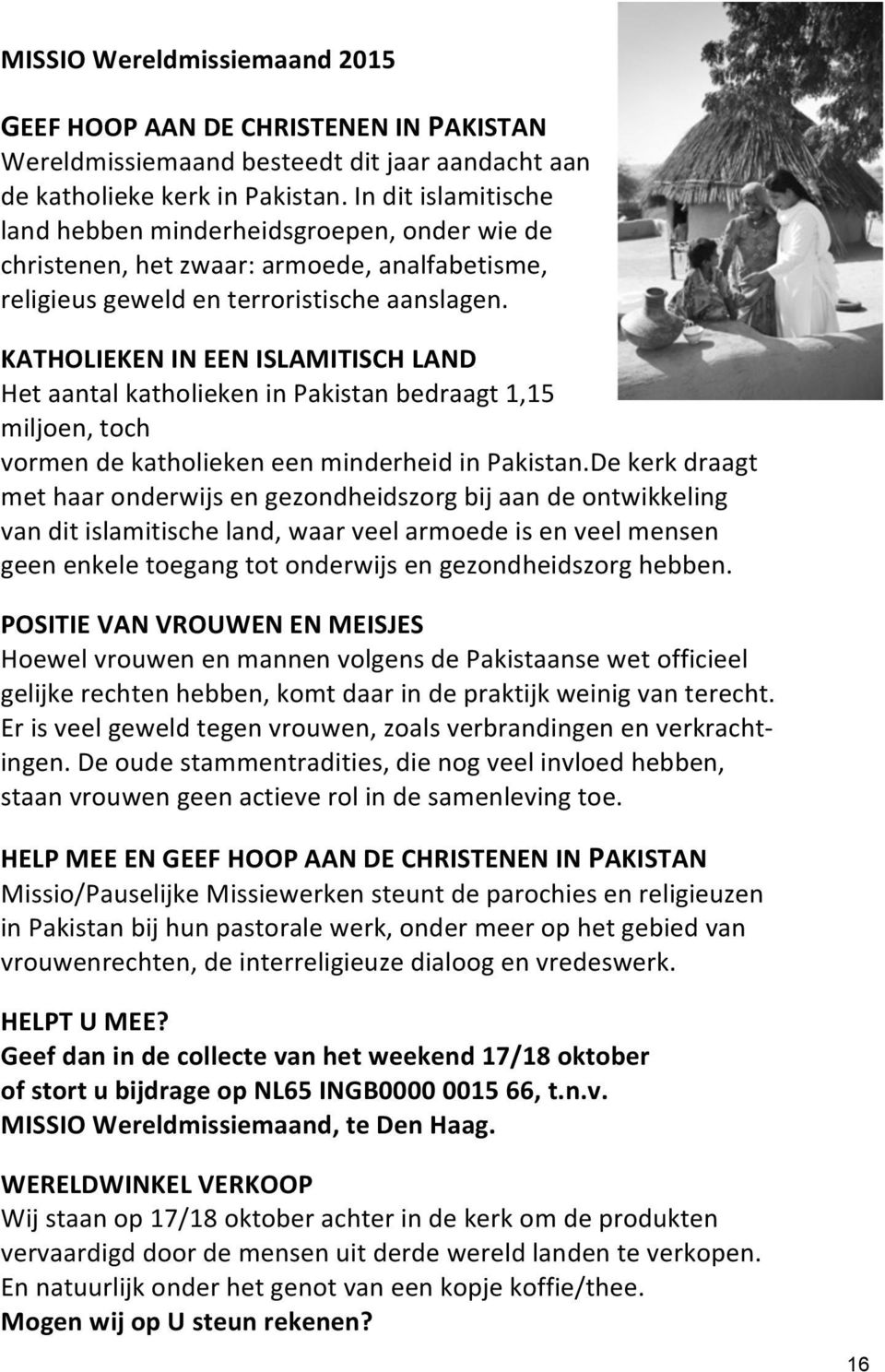 KATHOLIEKEN IN EEN ISLAMITISCH LAND Het aantal katholieken in Pakistan bedraagt 1,15 miljoen, toch vormen de katholieken een minderheid in Pakistan.