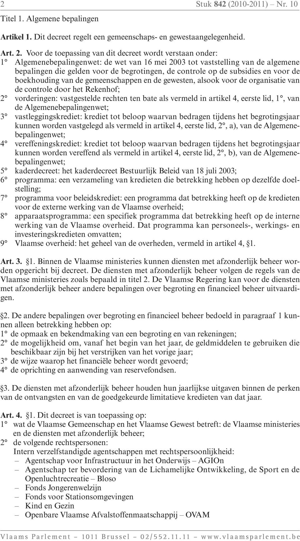 subsidies en voor de boekhouding van de gemeenschappen en de gewesten, alsook voor de organisatie van de controle door het Rekenhof; 2 vorderingen: vastgestelde rechten ten bate als vermeld in