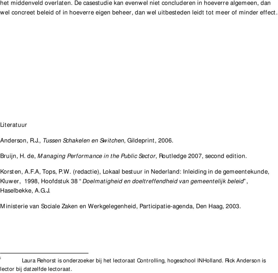 (redactie), Lokaal bestuur in Nederland: Inleiding in de gemeentekunde, Kluwer, 1998, Hoofdstuk 38 Doelmatigheid en doeltreffendheid van gemeentelijk beleid, Haselbekke, A.G.J.