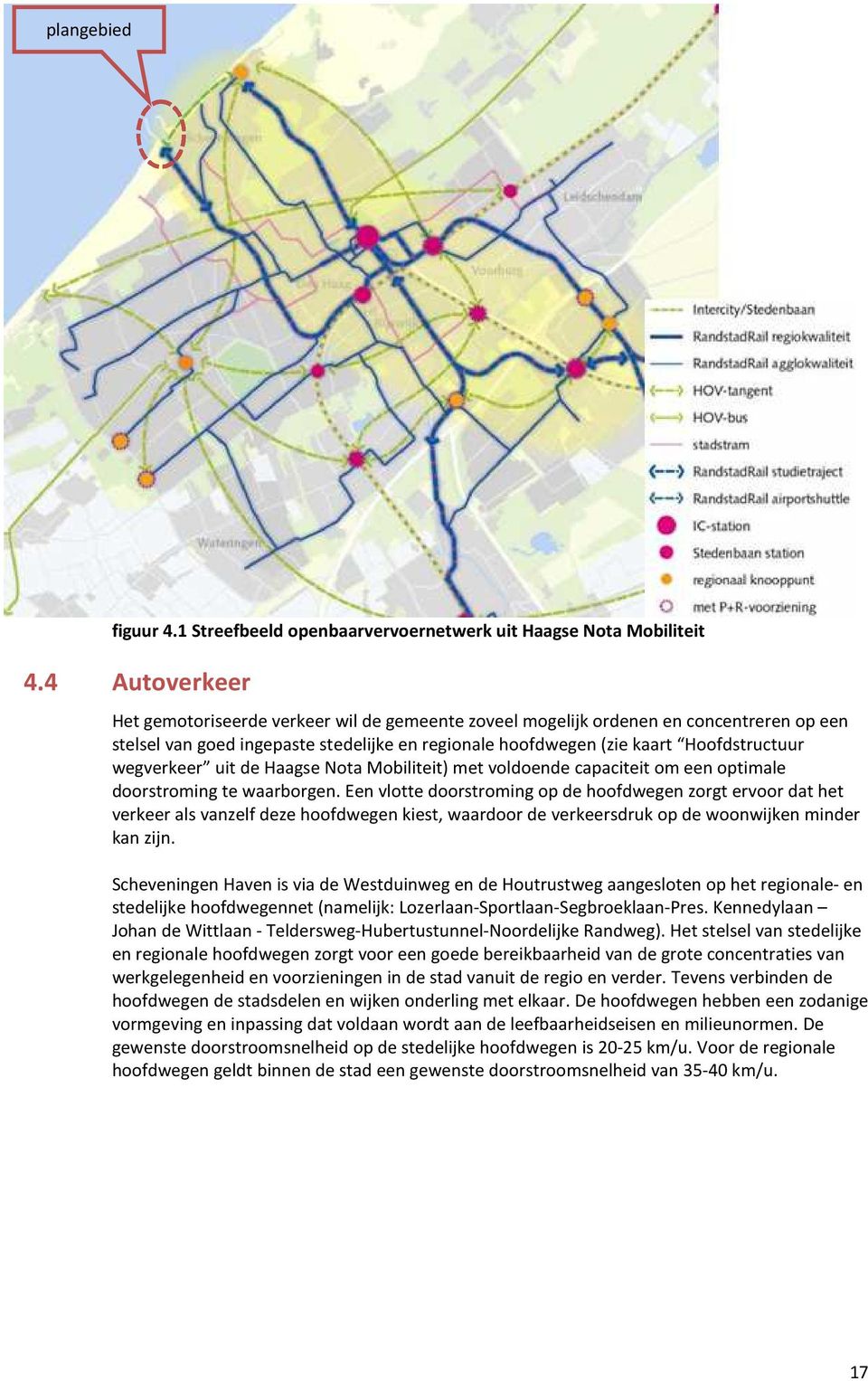 wegverkeer uit de Haagse Nota Mobiliteit) met voldoende capaciteit om een optimale doorstroming te waarborgen.