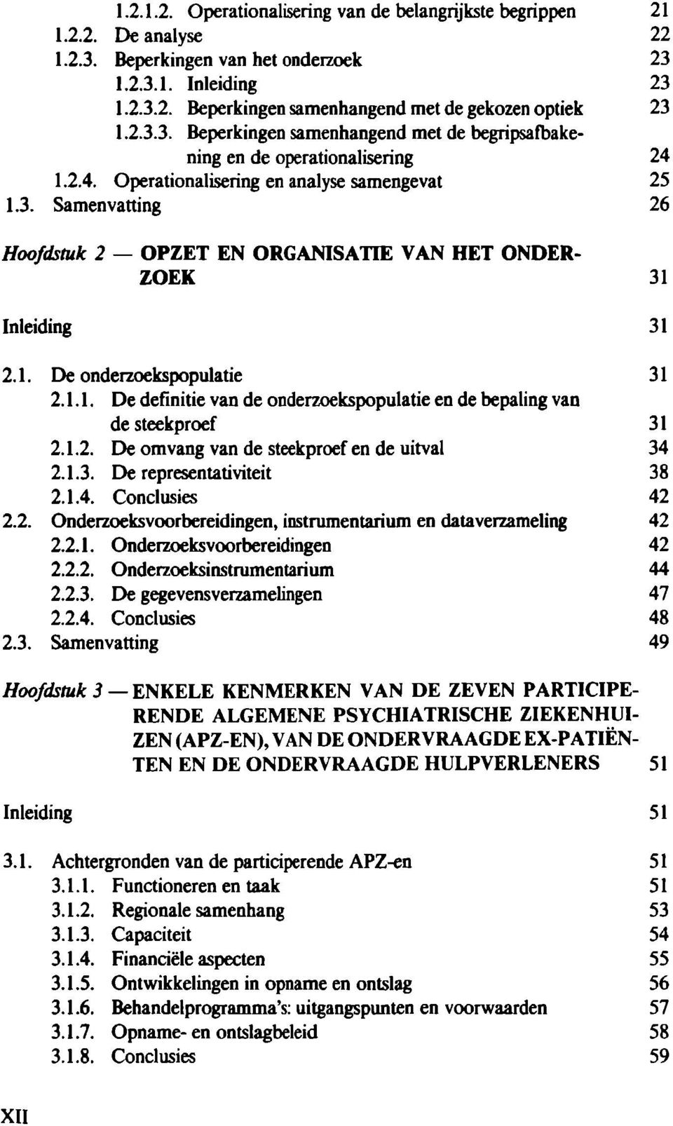 1. De onderzoekspopulatie 31 2.1.1. De definitie van de onderzoekspopulatie en de bepaling van de steekproef 31 2.1.2. De omvang van de steekproef en de uitval 34 2.1.3. De representativiteit 38 2.1.4. Conclusies 42 2.