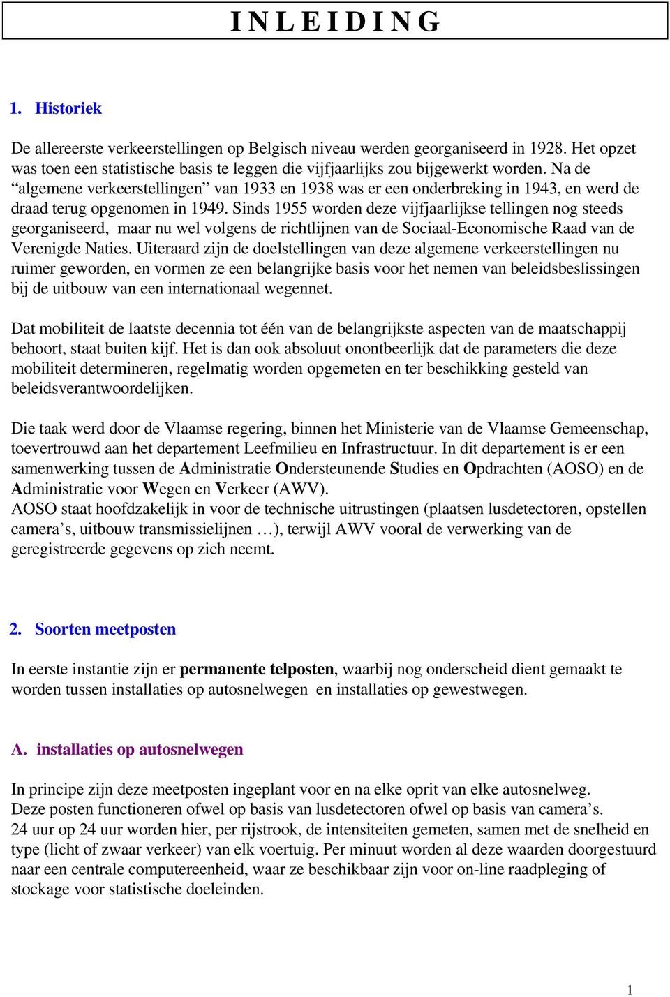 Na de algemene verkeerstellingen van 1933 en 1938 was er een onderbreking in 1943, en werd de draad terug opgenomen in 1949.