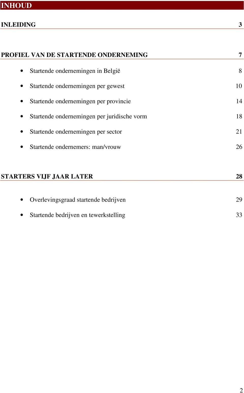 ondernemingen per juridische vorm 18 Startende ondernemingen per sector 21 Startende ondernemers: