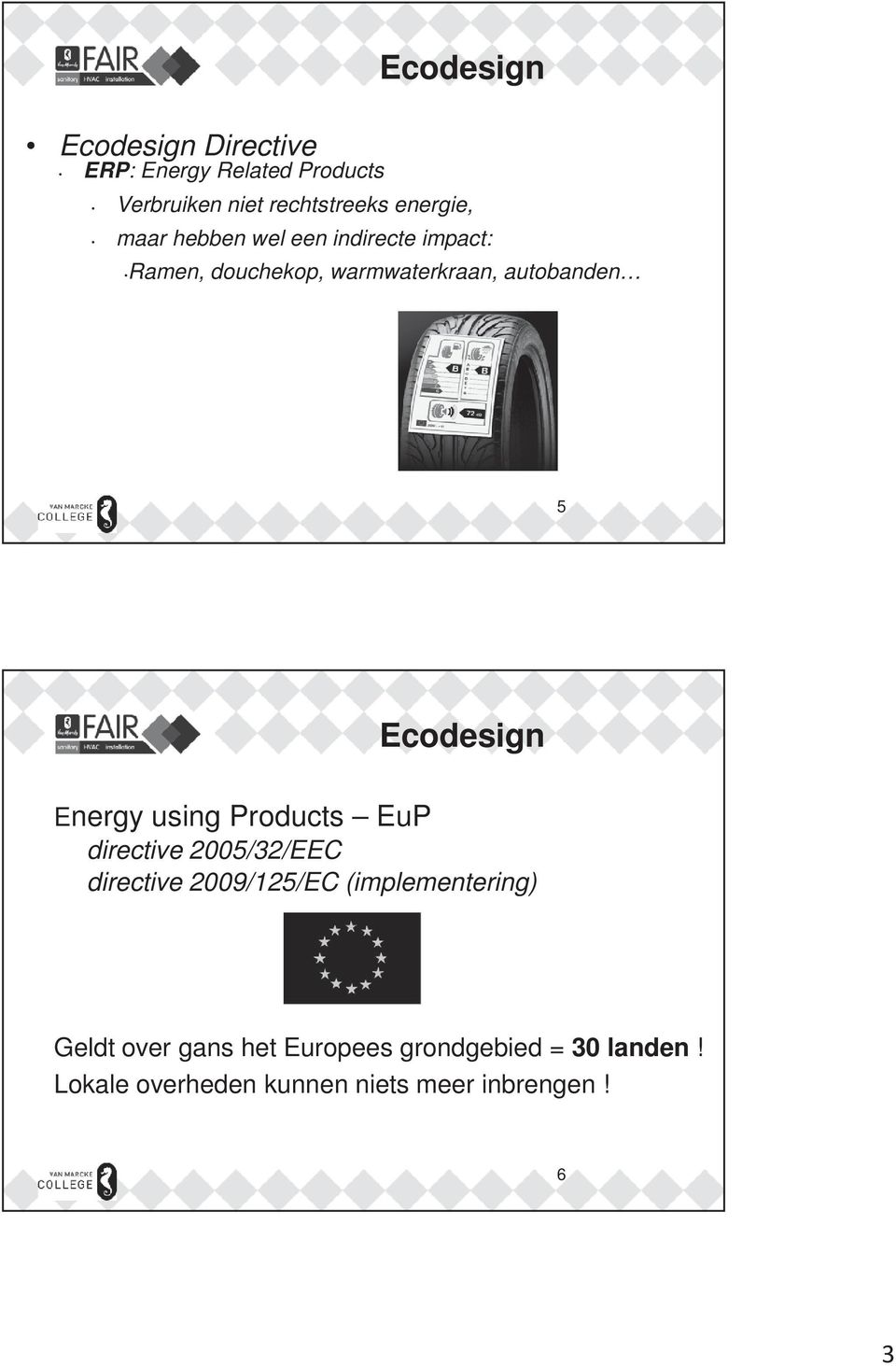 using Products EuP directive 2005/32/EEC directive 2009/125/EC (implementering) Geldt