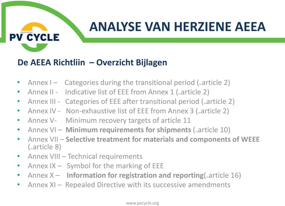 targets of article 11 Annex VI Minimum requirements for shipments ( ~ article 10) Annex VII Selective treatment for materials and components of WEEE ( ~ article 8) Annex VIII