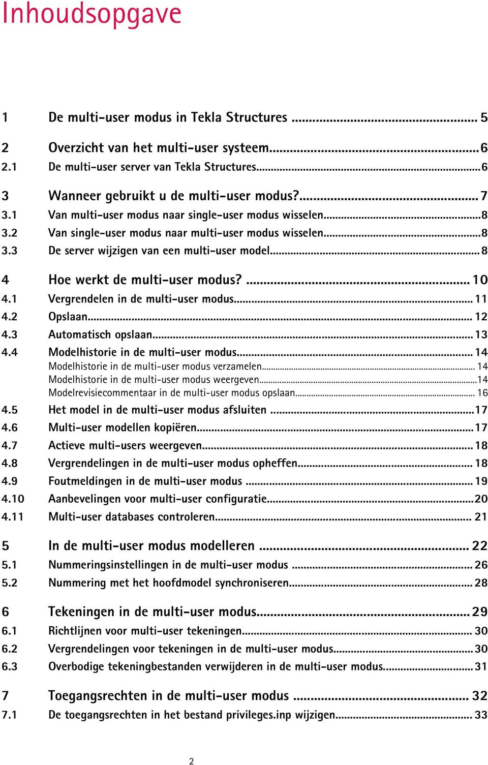 ..8 4 Hoe werkt de multi-user modus?... 10 4.1 Vergrendelen in de multi-user modus... 11 4.2 Opslaan... 12 4.3 Automatisch opslaan...13 4.4 Modelhistorie in de multi-user modus.