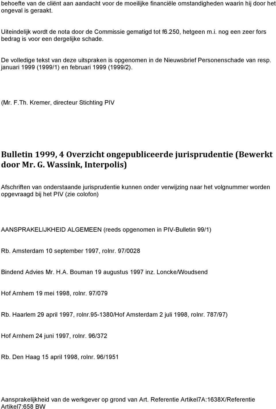 Kremer, directeur Stichting PIV Bulletin 1999, 4 Overzicht ongepubliceerde jurisprudentie (Bewerkt door Mr. G.