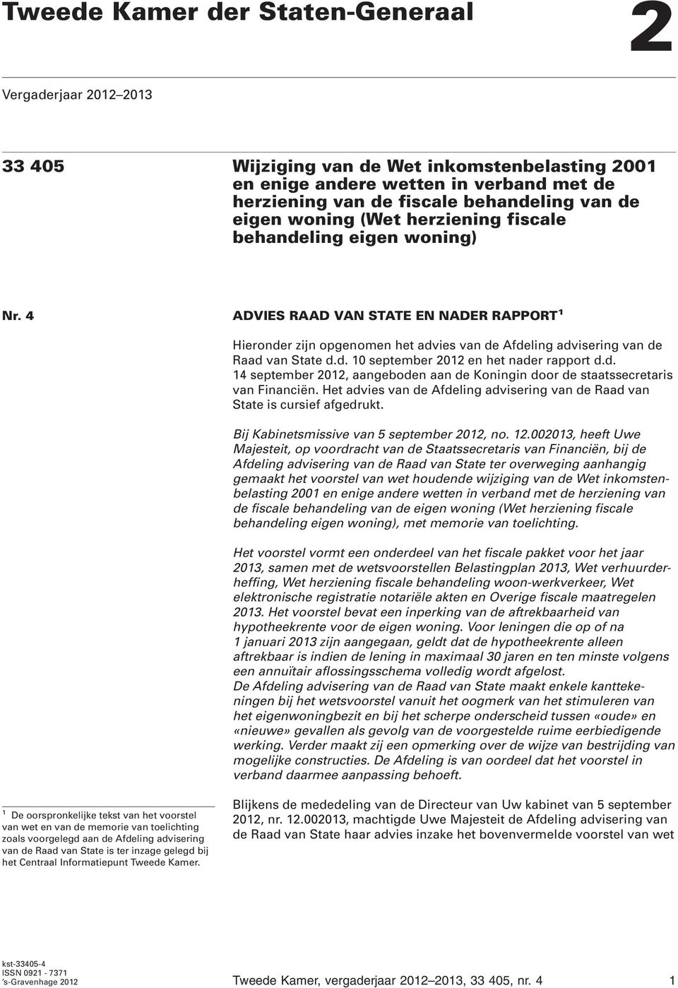 d. 4 september 0, aangeboden aan de Koningin door de staatssecretaris van Financiën. Het advies van de Afdeling advisering van de Raad van State is cursief afgedrukt.