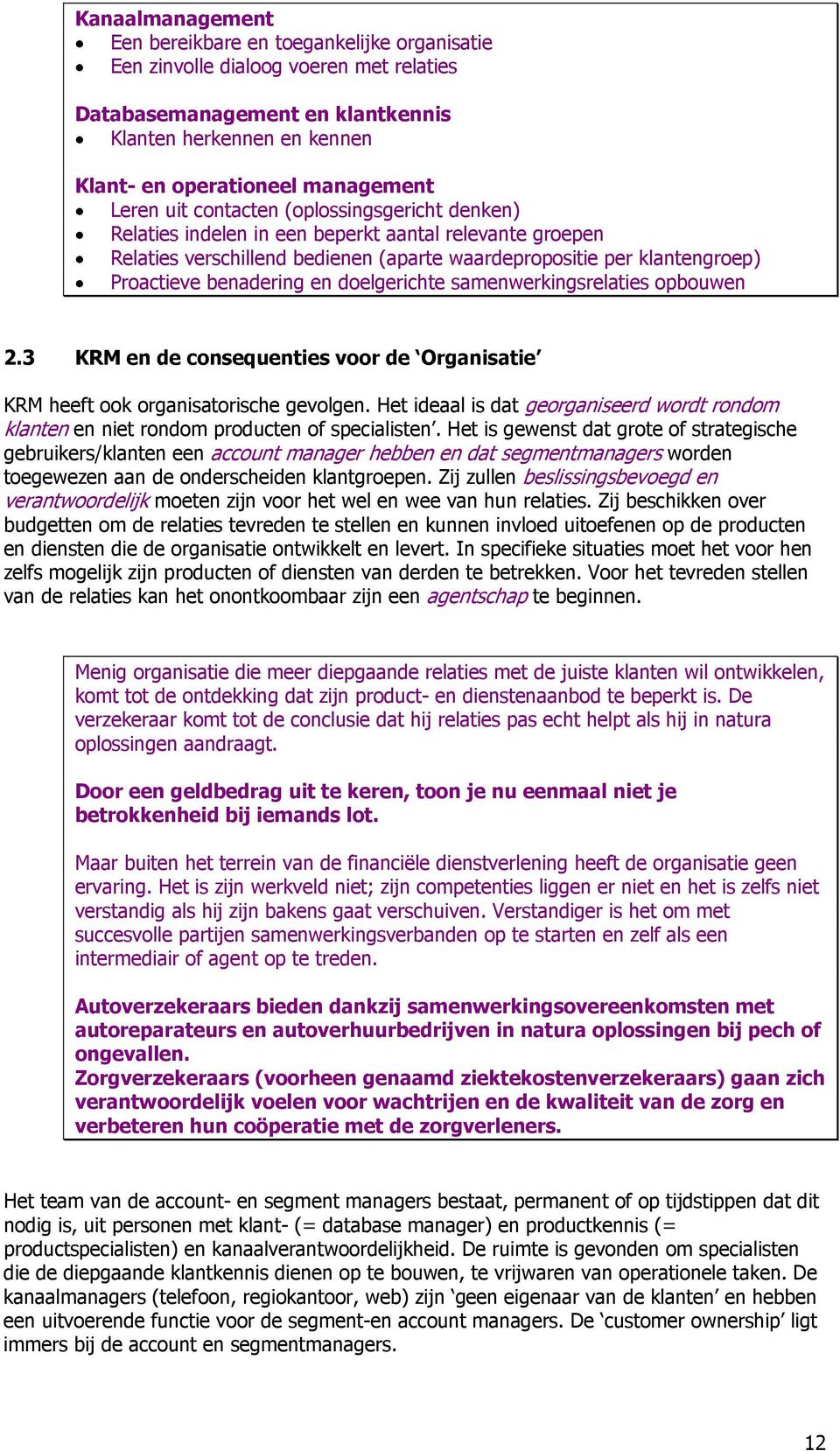 en doelgerichte samenwerkingsrelaties opbouwen 2.3 KRM en de consequenties voor de Organisatie KRM heeft ook organisatorische gevolgen.