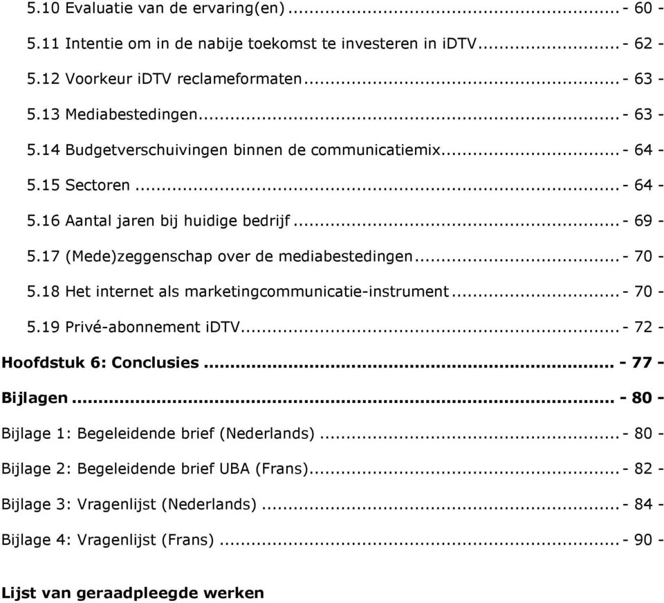 8 Het internet als marketingcommunicatieinstrument... 70 5.9 Privéabonnement idtv... 7 Hoofdstuk 6: Conclusies... 77 Bijlagen.